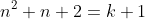 n^2+n+2=k+1