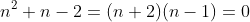 n^2+n-2=(n+2)(n-1)=0