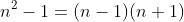 n^2-1=(n-1)(n+1)