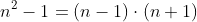 n^2-1=(n-1)\cdot{(n+1)}