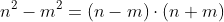 n^2-m^2=\left(n-m\right)\cdot\left(n+m\right)