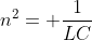 n^2= \frac{1}{LC}