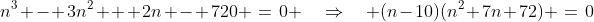 n^3 - 3n^2 + 2n - 720 \:=\:0 \quad\Rightarrow\quad (n-10)(n^2+7n+72) \:=\:0