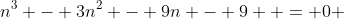 n^3 - 3n^2 - 9n - 9  = 0 