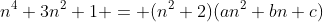 n^4+3n^2+1 = (n^2+2)(an^2+bn+c)