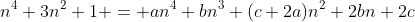 n^4+3n^2+1 = an^4+bn^3+(c+2a)n^2+2bn+2c