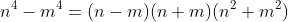 n^4-m^4=(n-m)(n+m)(n^2+m^2)