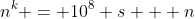 n^k = 10^8 s + n