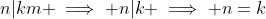 n|km \implies n|k \implies n=k