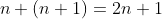 n+(n+1)=2n+1