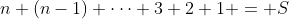 n+(n-1)+\cdots+3+2+1 = S