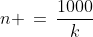 n \,=\,\frac{1000}{k}