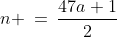 n \:=\:\frac{47a+1}{2}