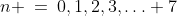 n \:=\:0,1,2,3,\hdots 7