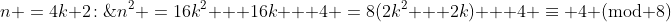 n \:=\:4k+2\!:\;\;n^2 \:=\:16k^2 + 16k + 4 \:=\:8(2k^2 + 2k) + 4 \:\equiv \:4\text{ (mod 8)}