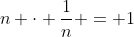 n \cdot \frac{1}{n} = 1