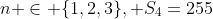 n \in \{1,2,3\}, S_{4}=255