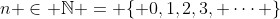 n \in \mathbb{N} = \{ 0,1,2,3, \cdots \}