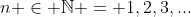 n \in \mathbb{N} = 1,2,3,...