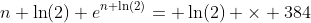 n \ln(2) e^{n \ln(2)}= \ln(2) \times 384