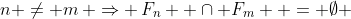n \ne m\, \Rightarrow \,F_n  \cap F_m  = \emptyset 