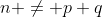 n \not= p+q