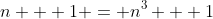 n + 1 = n^3 + 1