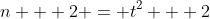 n + 2 = t^2 + 2
