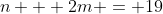 n + 2m = 19