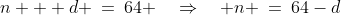 n + d \:=\:64 \quad\Rightarrow\quad n \:=\:64-d