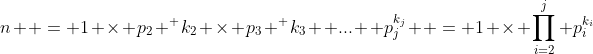 n  = 1 \times p_2 ^ {k_2} \times p_3 ^ {k_3}  ...  p_j^{k_j}  = 1 \times \prod_{i=2}^{j} p_i^{k_i}