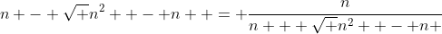 n - \sqrt {n^2  - n}  = \frac{n}{{n + \sqrt {n^2  - n} }}