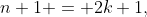 n+1 = 2k+1,