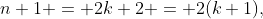 n+1 = 2k+2 = 2(k+1),