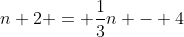 n+2 = \frac{1}{3}n - 4
