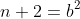 n+2=b^2