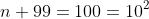 n+99=100=10^2