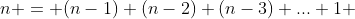 n = (n-1)+(n-2)+(n-3)+...+1 