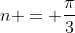 n = \frac{\pi}{3}