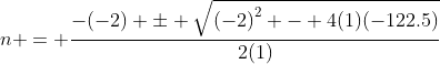 n = \frac{-(-2) \pm \sqrt{\left(-2\right)^{2} - 4(1)(-122.5)}}{2(1)}