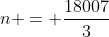 n = \frac{18007}{3}