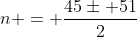 n = \frac{45\pm 51}{2}