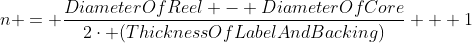 n = \frac{DiameterOfReel - DiameterOfCore}{2\cdot (ThicknessOfLabelAndBacking)} + 1