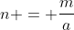 n = \frac{m}{a}