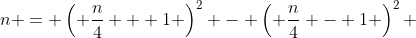 n = \left( \frac{n}{4} + 1 \right)^2 - \left( \frac{n}{4} - 1 \right)^2 