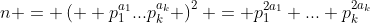 n = \left(  p_1^{a_1}...p_k^{a_k} \right)^2 = p_1^{2a_1} ... p_k^{2a_k}