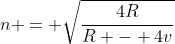 n = \sqrt{\frac{4R}{R - 4v}}