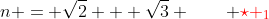 n = \sqrt{2} + \sqrt{3} \qquad {\color{red}\star _1}