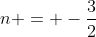 n = -\frac{3}{2}
