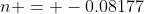n = -0.08177